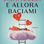 E ALLORA BACIAMI  di Emanuelli Roberto